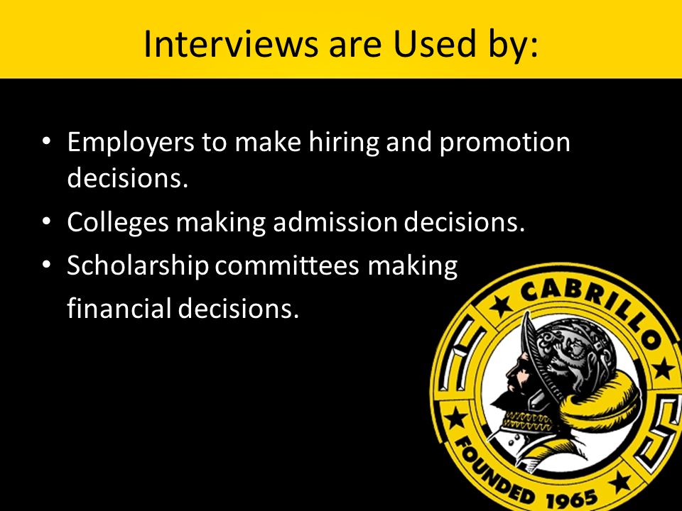 Interviews are Used by: Employers to make hiring and promotion decisions.