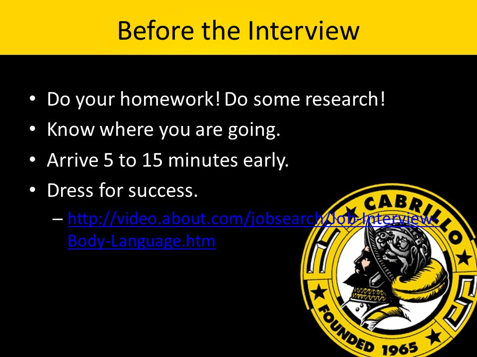 Before the Interview Do your homework. Do some research.