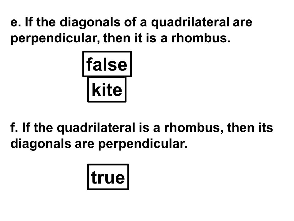 e. If the diagonals of a quadrilateral are perpendicular, then it is a rhombus.