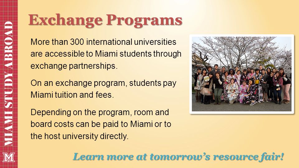 Exchange Programs More than 300 international universities are accessible to Miami students through exchange partnerships.