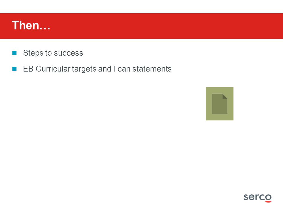 Then… Steps to success EB Curricular targets and I can statements