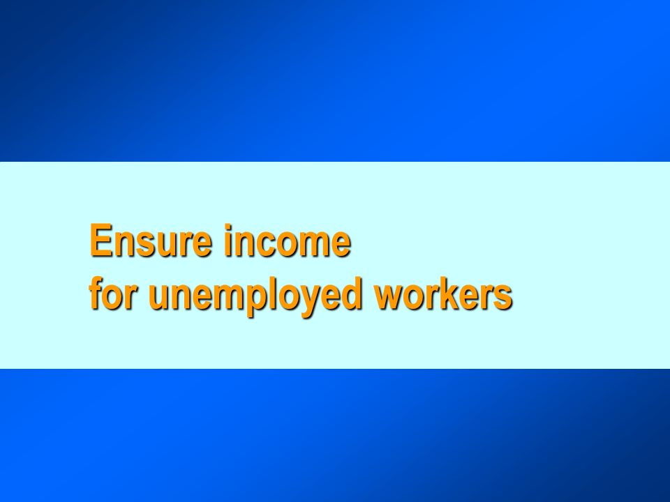 Ensure income for unemployed workers