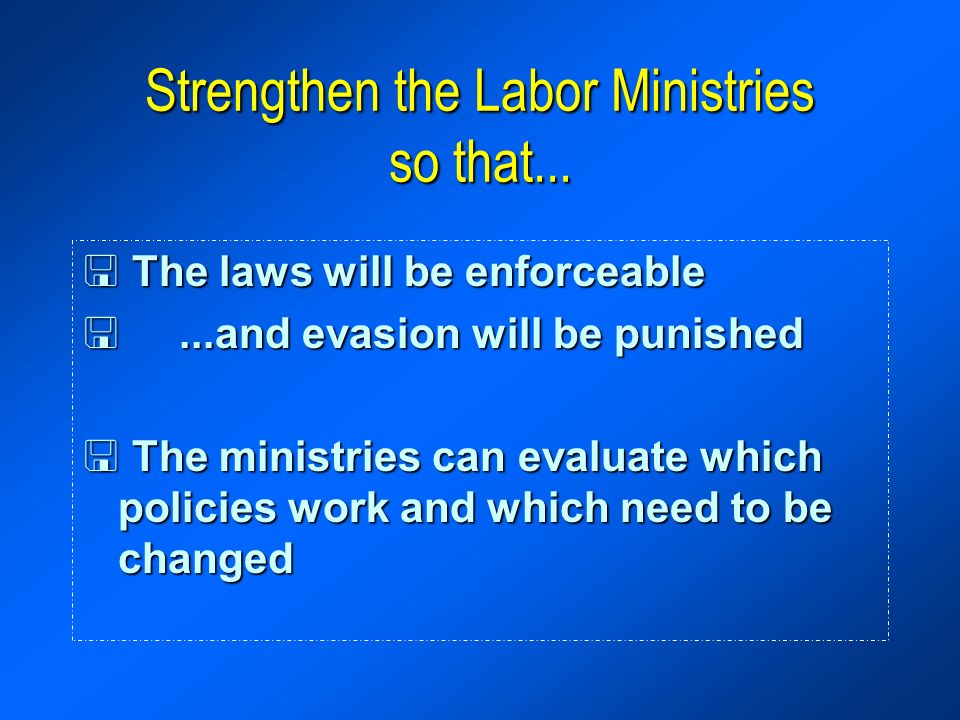 Strengthen the Labor Ministries so that...