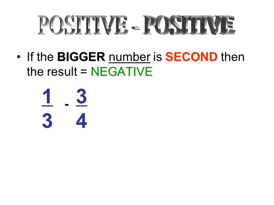 BIGGERSECOND NEGATIVEIf the BIGGER number is SECOND then the result = NEGATIVE