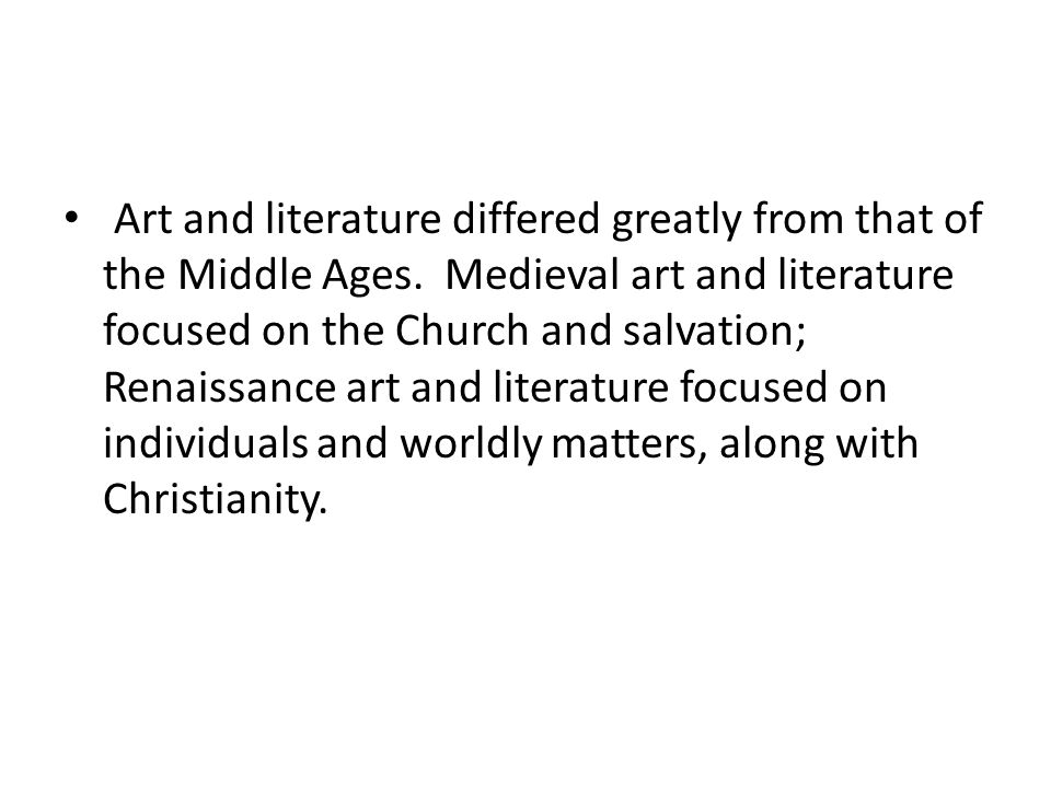 Art and literature differed greatly from that of the Middle Ages.