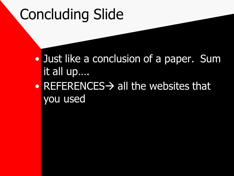 Concluding Slide Just like a conclusion of a paper.