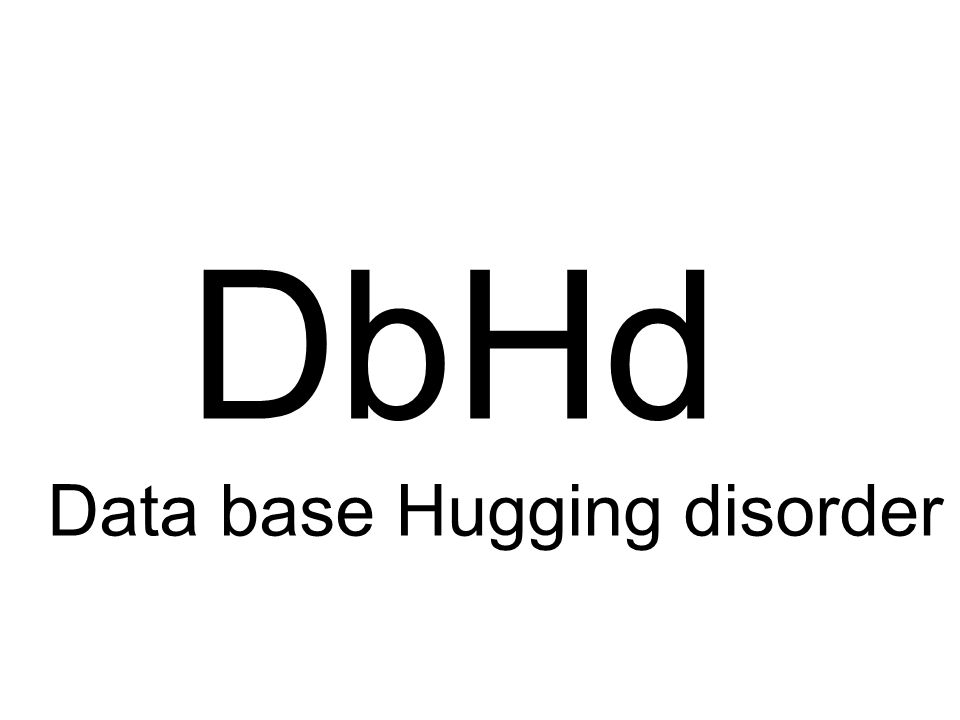 DbHd Data base Hugging disorder