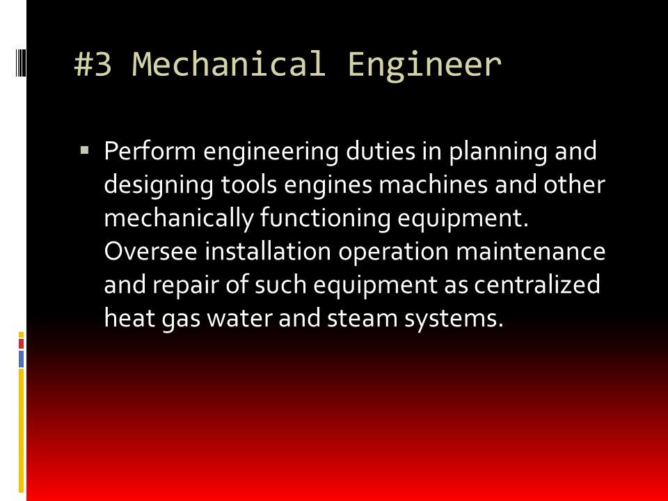 #3 Mechanical Engineer  Perform engineering duties in planning and designing tools engines machines and other mechanically functioning equipment.