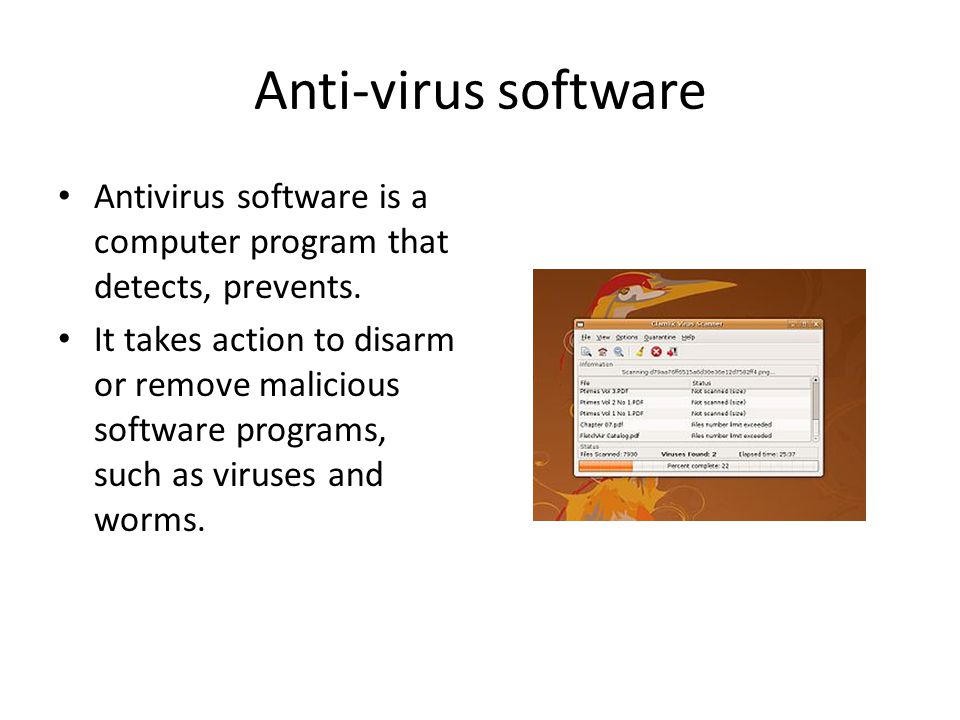 Anti-virus software Antivirus software is a computer program that detects, prevents.