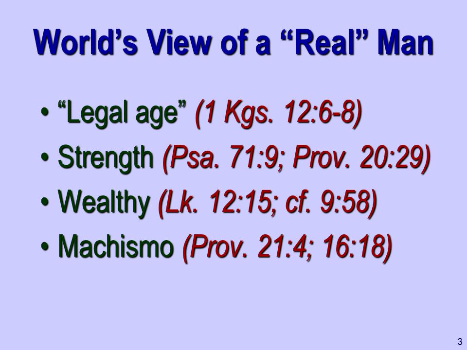 World’s View of a Real Man Legal age (1 Kgs. 12:6-8) Legal age (1 Kgs.