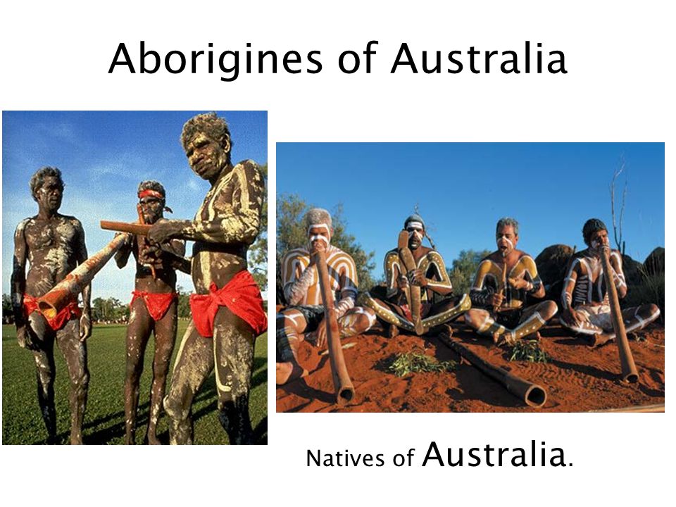 Aborigines of Australia Natives of Australia.