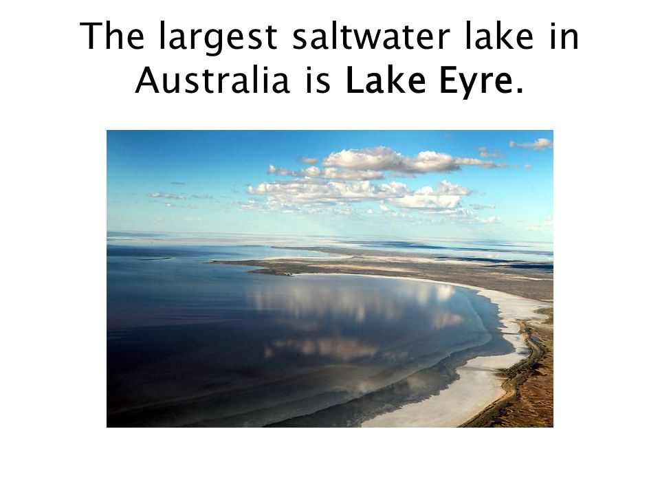 The largest saltwater lake in Australia is Lake Eyre.