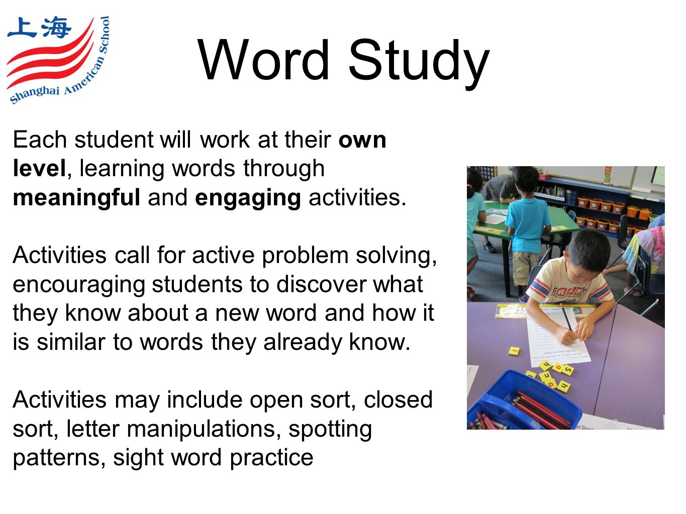 Word Study Each student will work at their own level, learning words through meaningful and engaging activities.