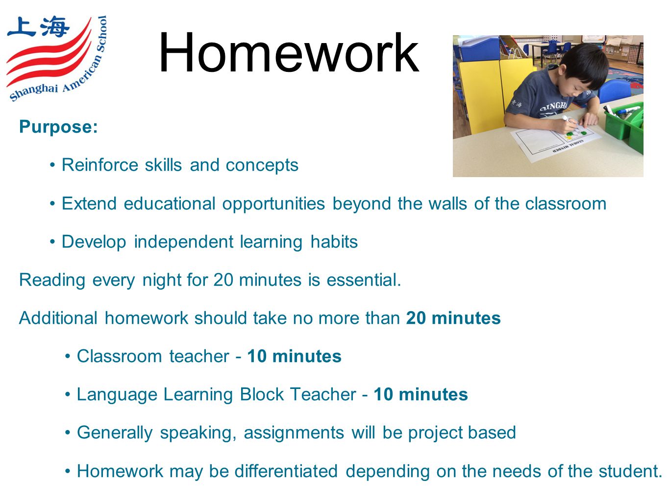 Homework Purpose: Reinforce skills and concepts Extend educational opportunities beyond the walls of the classroom Develop independent learning habits Reading every night for 20 minutes is essential.