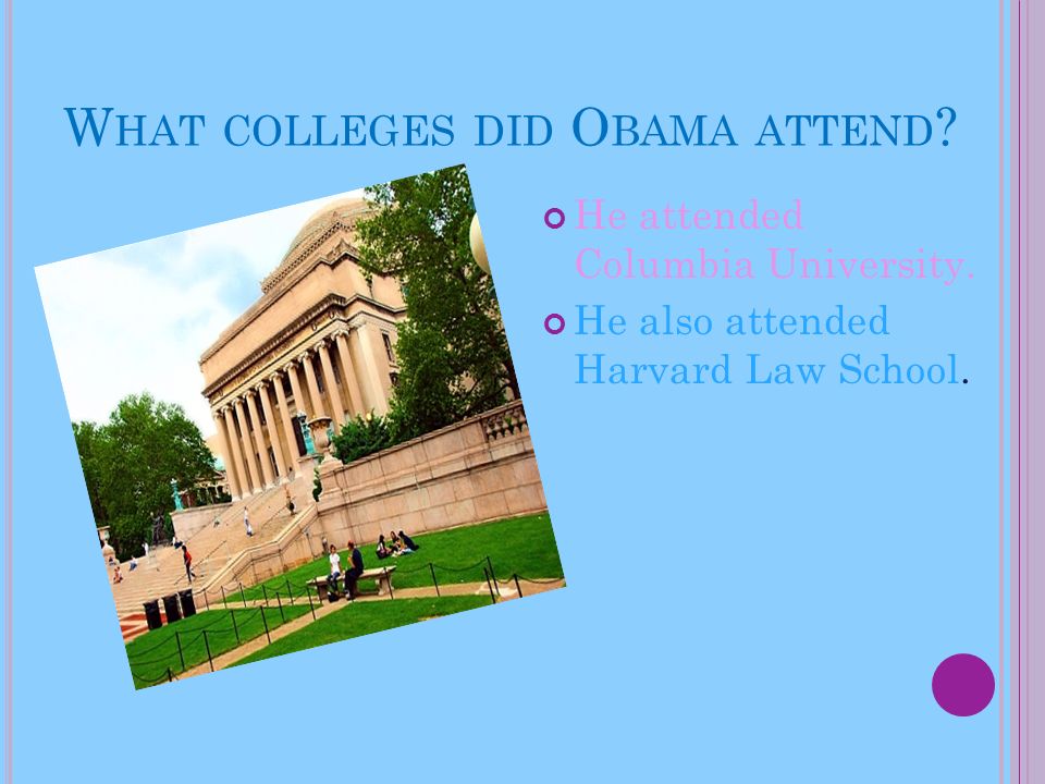 W HAT COLLEGES DID O BAMA ATTEND . He attended Columbia University.