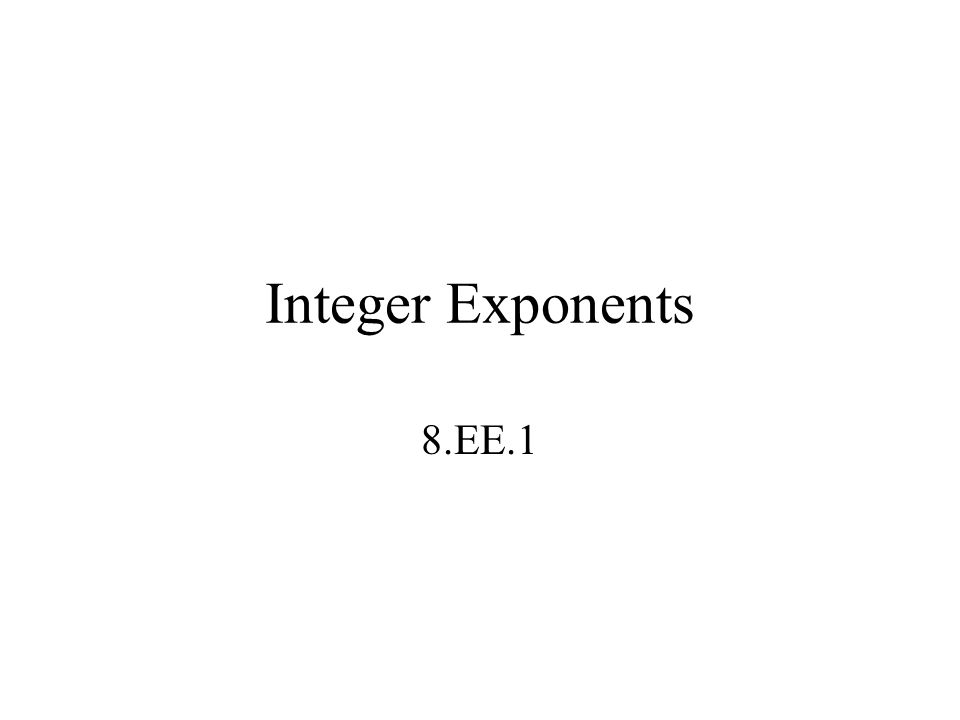 Integer Exponents 8.EE.1