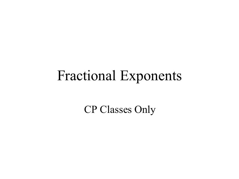 Fractional Exponents CP Classes Only