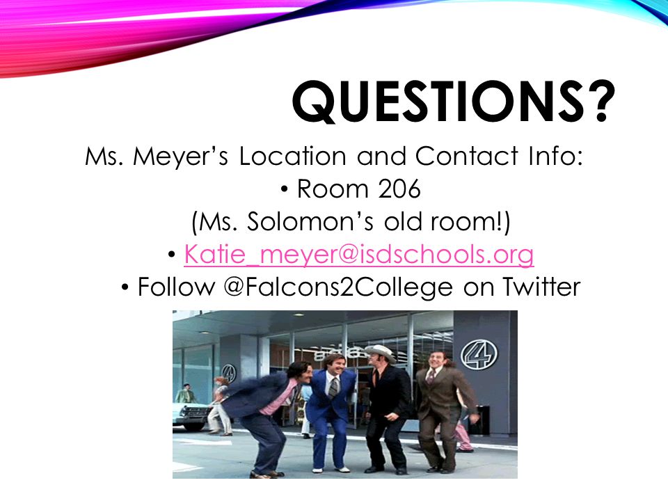 QUESTIONS. Ms. Meyer’s Location and Contact Info: Room 206 (Ms.