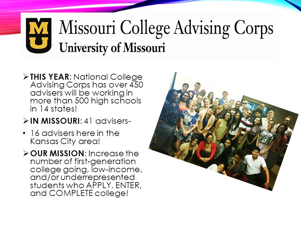  THIS YEAR : National College Advising Corps has over 450 advisers will be working in more than 500 high schools in 14 states.