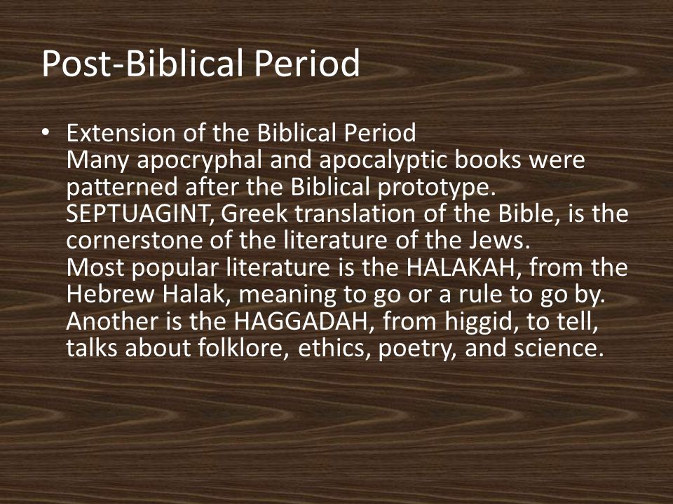 Post-Biblical Period Extension of the Biblical Period Many apocryphal and apocalyptic books were patterned after the Biblical prototype.