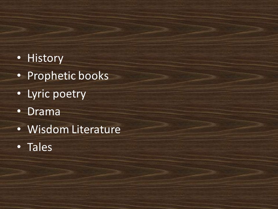 History Prophetic books Lyric poetry Drama Wisdom Literature Tales