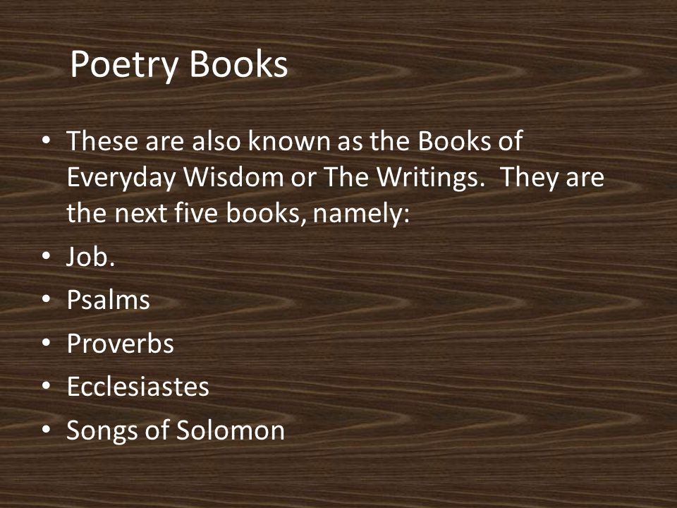 Poetry Books These are also known as the Books of Everyday Wisdom or The Writings.