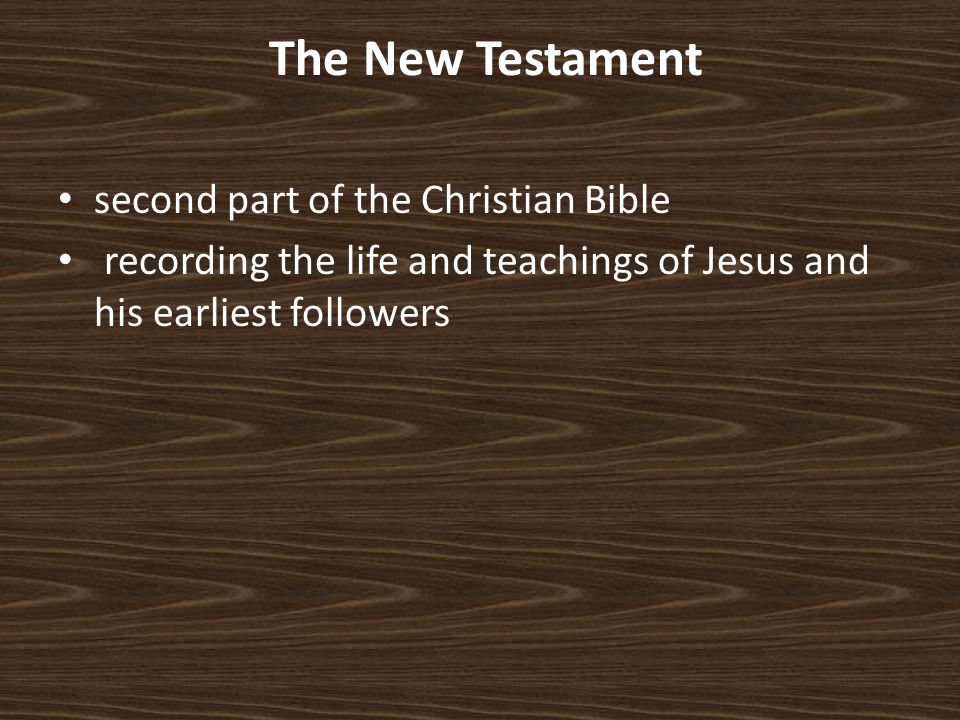 The New Testament second part of the Christian Bible recording the life and teachings of Jesus and his earliest followers