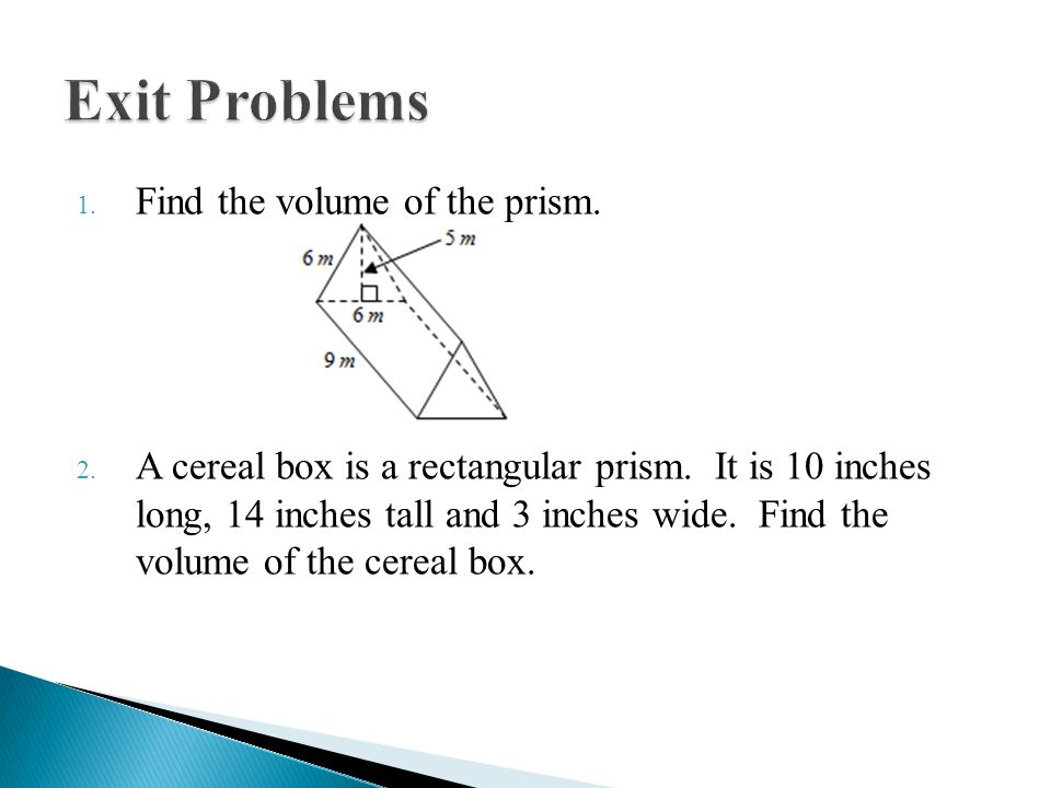 1. Find the volume of the prism. 2. A cereal box is a rectangular prism.