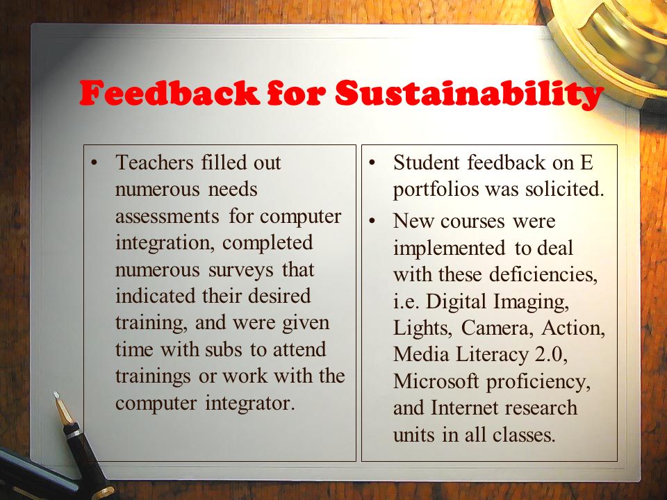 Feedback for Sustainability Teachers filled out numerous needs assessments for computer integration, completed numerous surveys that indicated their desired training, and were given time with subs to attend trainings or work with the computer integrator.