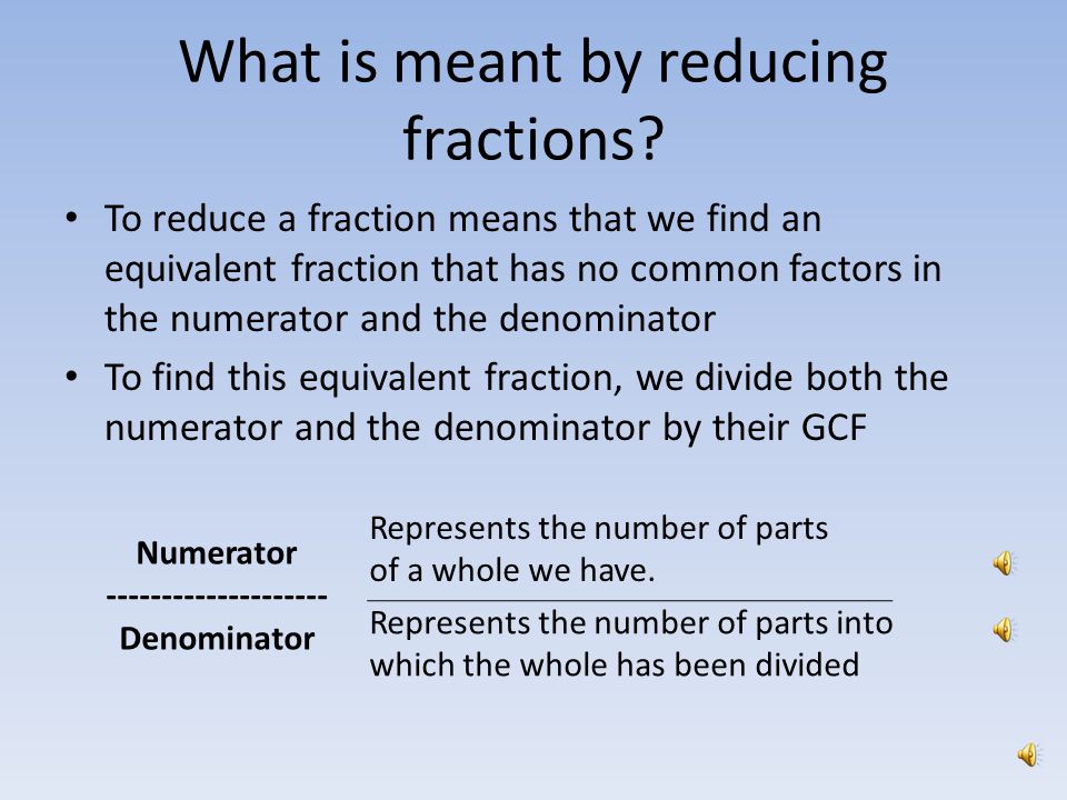 Reducing Fractions By: Greg Stark EC&I 831