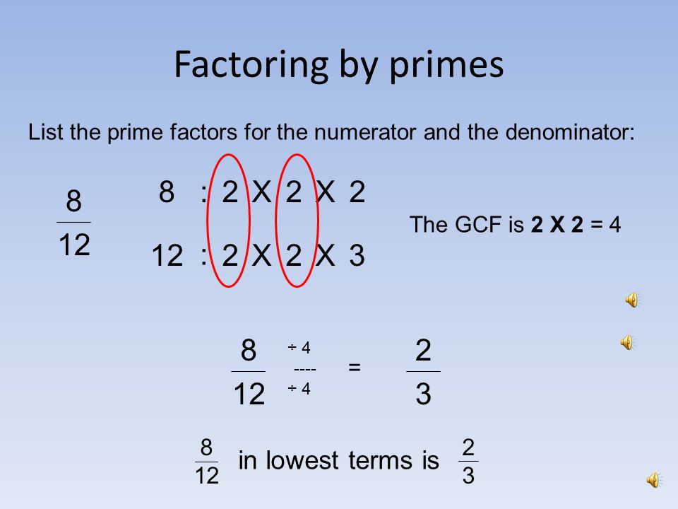 Factoring by primes :2X2X : List the prime factors for the numerator and the denominator: 33X3X The GCF is ÷ ÷ 3 = 4949 in lowest terms is