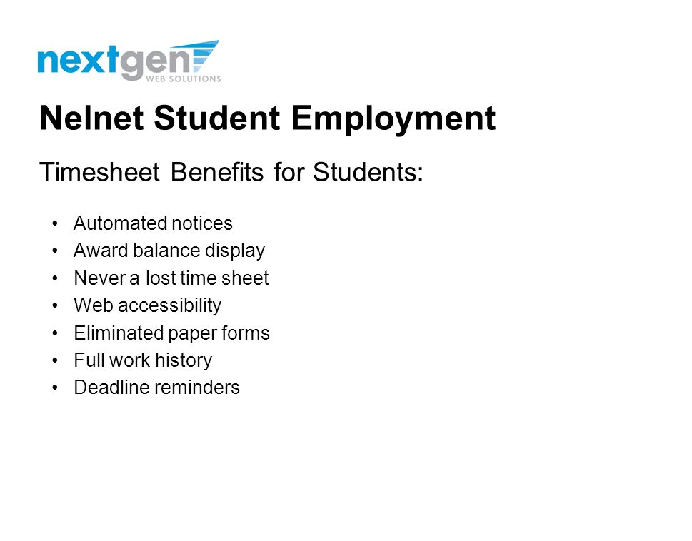 Nelnet Student Employment JobX Benefits for Students: Automated notices Online applications 24-hour service Web accessibility Eliminated paper forms Job search skills development