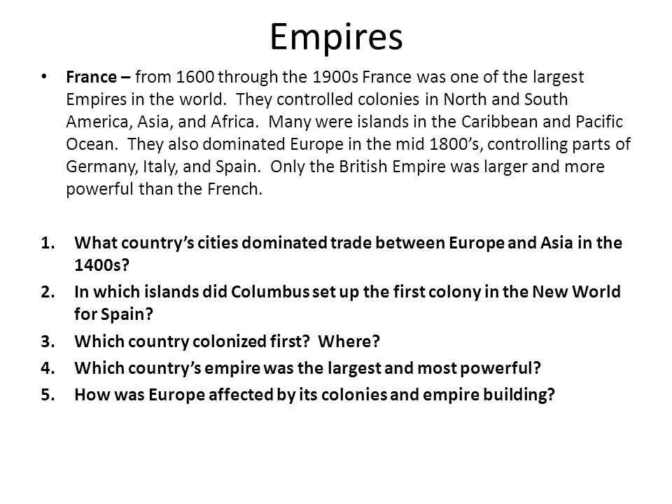 Empires France – from 1600 through the 1900s France was one of the largest Empires in the world.
