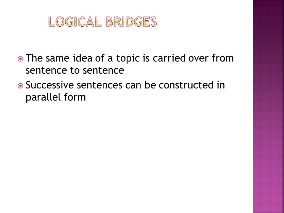  The same idea of a topic is carried over from sentence to sentence  Successive sentences can be constructed in parallel form