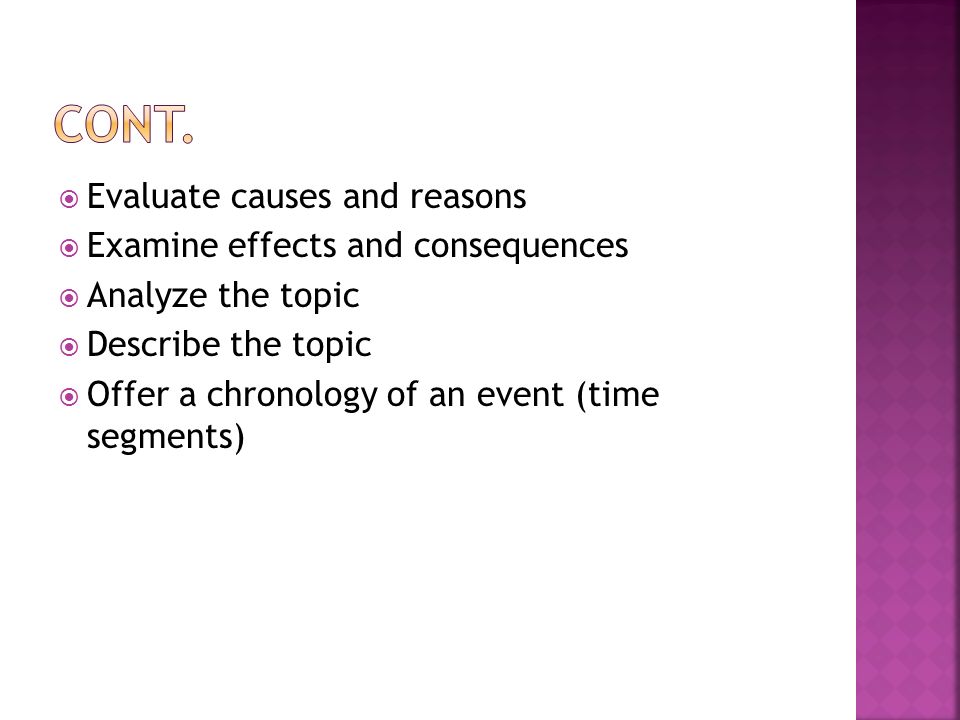  Evaluate causes and reasons  Examine effects and consequences  Analyze the topic  Describe the topic  Offer a chronology of an event (time segments)