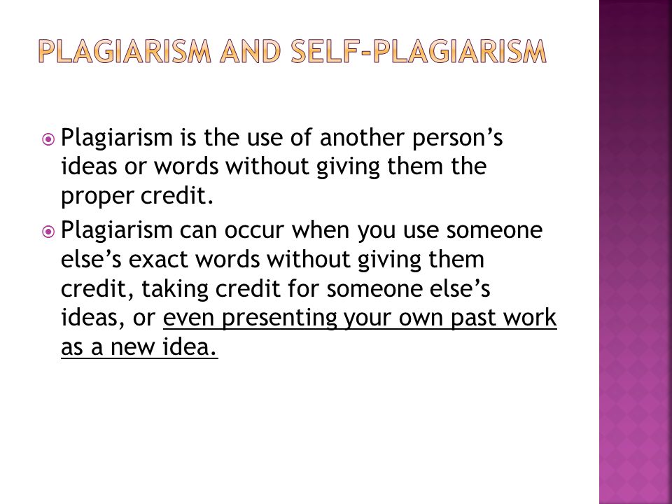  Plagiarism is the use of another person’s ideas or words without giving them the proper credit.