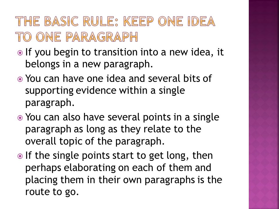  If you begin to transition into a new idea, it belongs in a new paragraph.