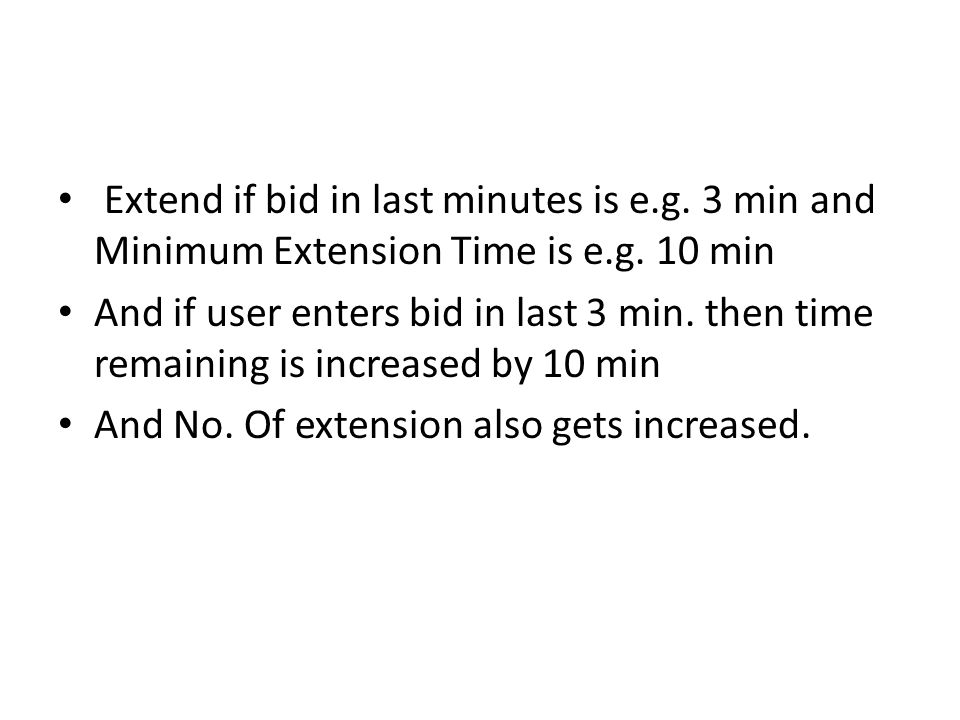 Extend if bid in last minutes is e.g. 3 min and Minimum Extension Time is e.g.