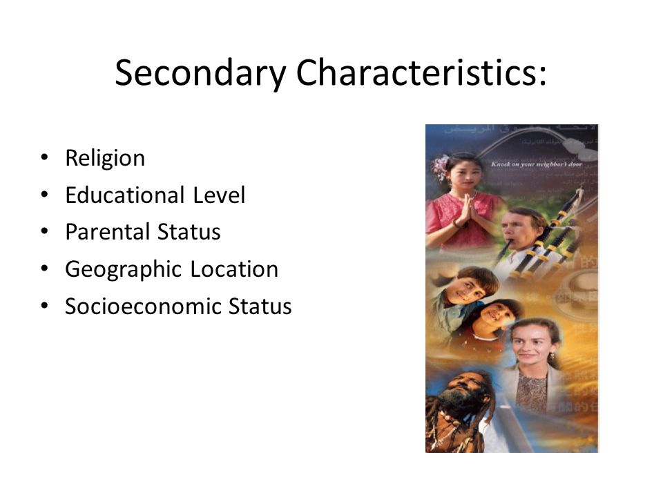 Secondary Characteristics: Religion Educational Level Parental Status Geographic Location Socioeconomic Status