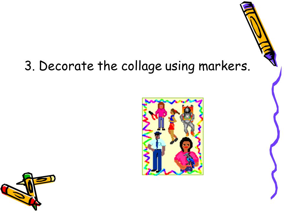 3. Decorate the collage using markers.
