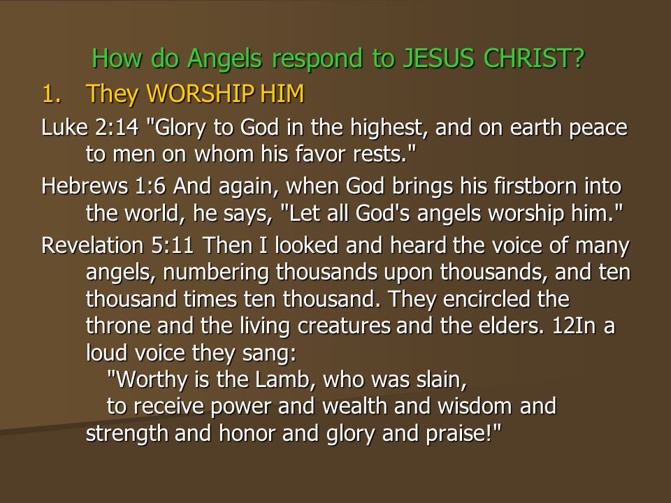 How do Angels respond to JESUS CHRIST.