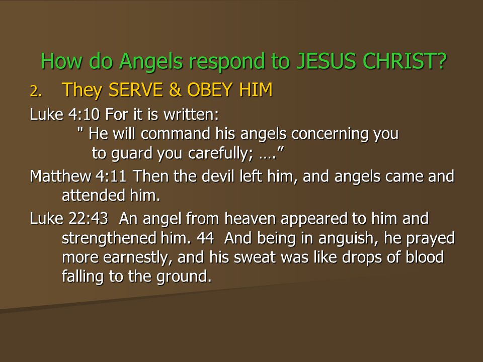 How do Angels respond to JESUS CHRIST. 2.