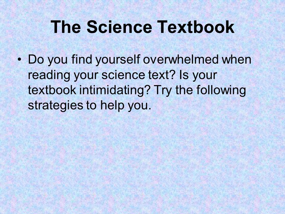 The Science Textbook Do you find yourself overwhelmed when reading your science text.