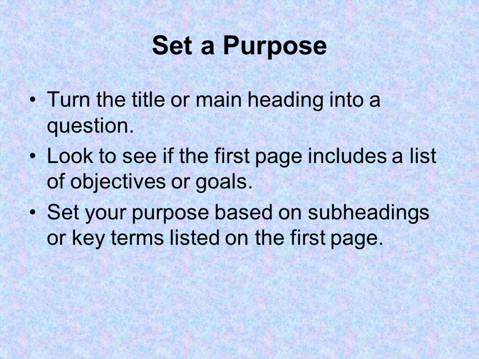 Set a Purpose Turn the title or main heading into a question.