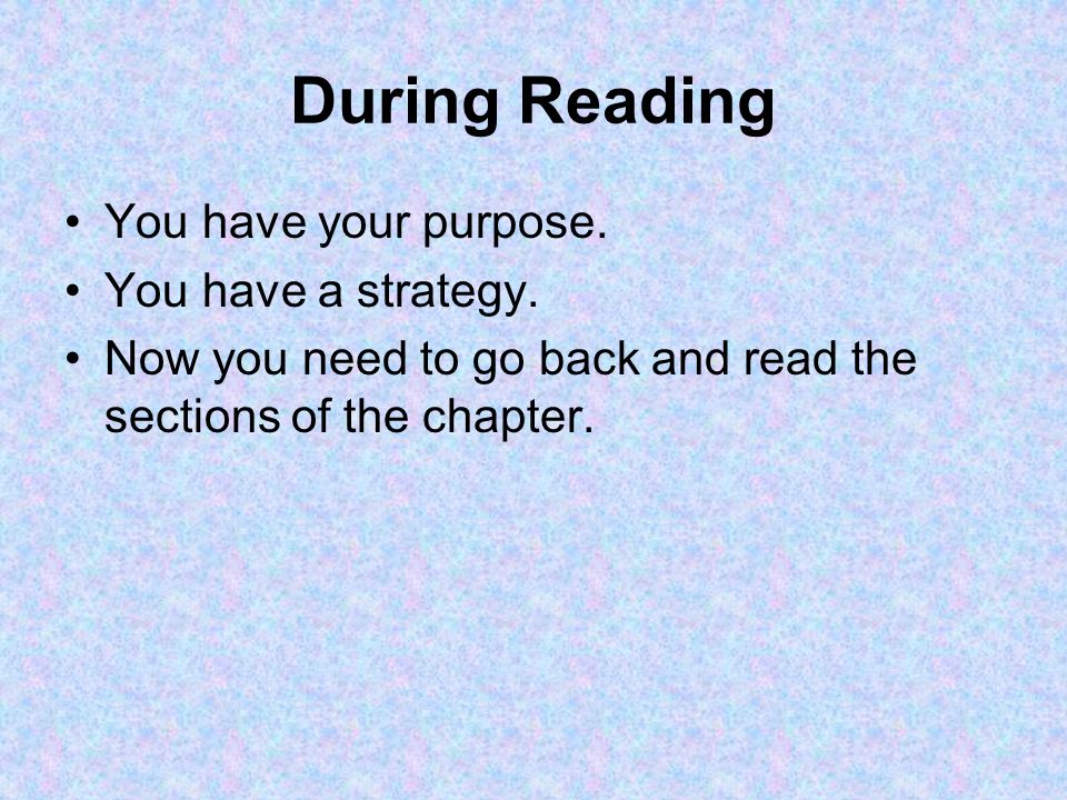 During Reading You have your purpose. You have a strategy.