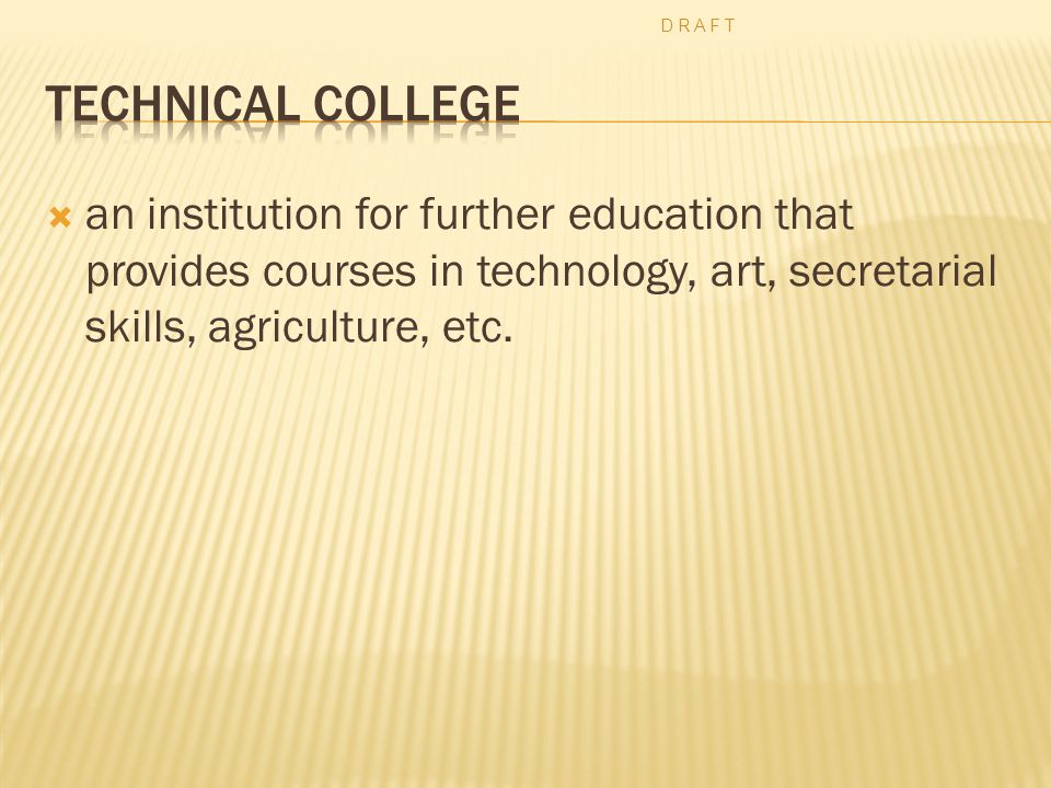  an institution for further education that provides courses in technology, art, secretarial skills, agriculture, etc.