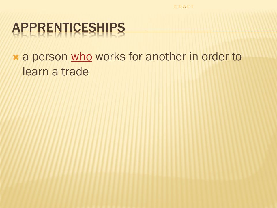  a person who works for another in order to learn a tradewho D R A F T