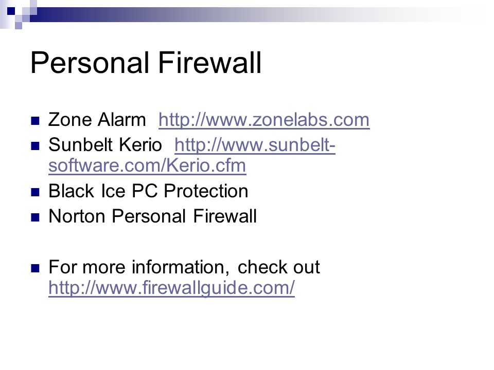 Personal Firewall Zone Alarm   Sunbelt Kerio   software.com/Kerio.cfmhttp://  software.com/Kerio.cfm Black Ice PC Protection Norton Personal Firewall For more information, check out