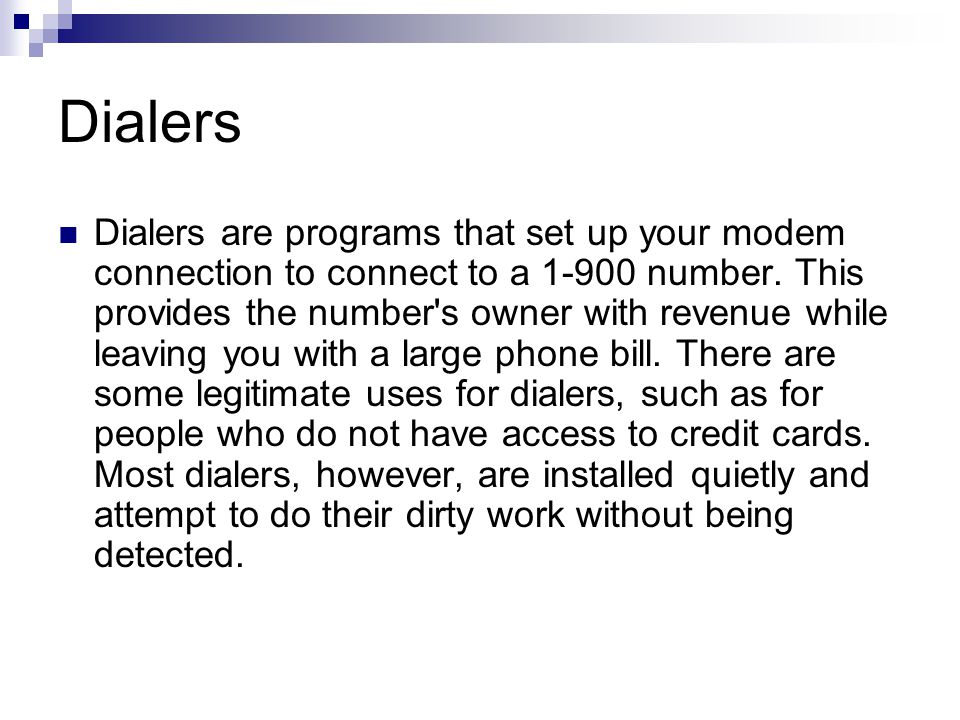 Dialers Dialers are programs that set up your modem connection to connect to a number.