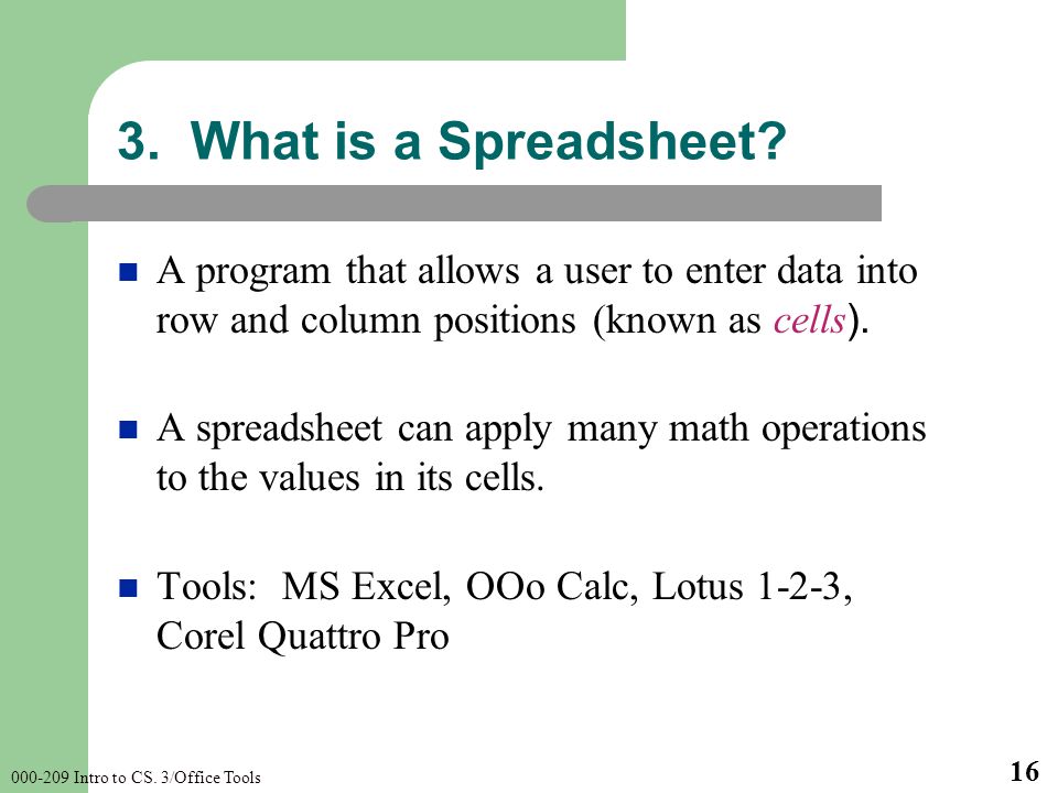 Intro to CS. 3/Office Tools What is a Spreadsheet.